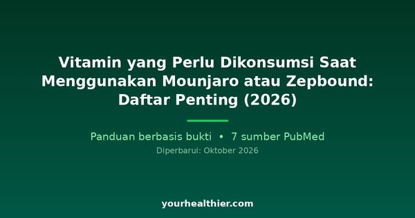 Vitamin yang Perlu Dikonsumsi Saat Menggunakan Mounjaro atau Zepbound: Daftar Penting (2026)