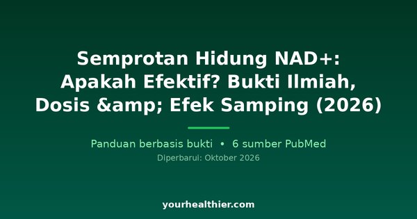 Semprotan Hidung NAD+: Apakah Efektif? Bukti Ilmiah, Dosis & Efek Samping (2026)