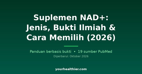 Suplemen NAD+: Jenis, Bukti Ilmiah & Cara Memilih (2026)