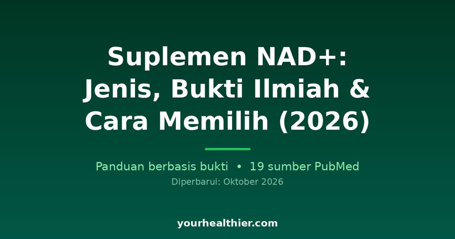 Suplemen NAD+: Jenis, Bukti Ilmiah & Cara Memilih (2026)