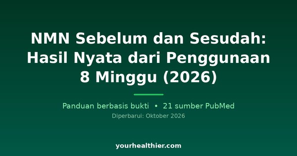 NMN Sebelum dan Sesudah: Hasil Nyata dari Penggunaan 8 Minggu (2026)