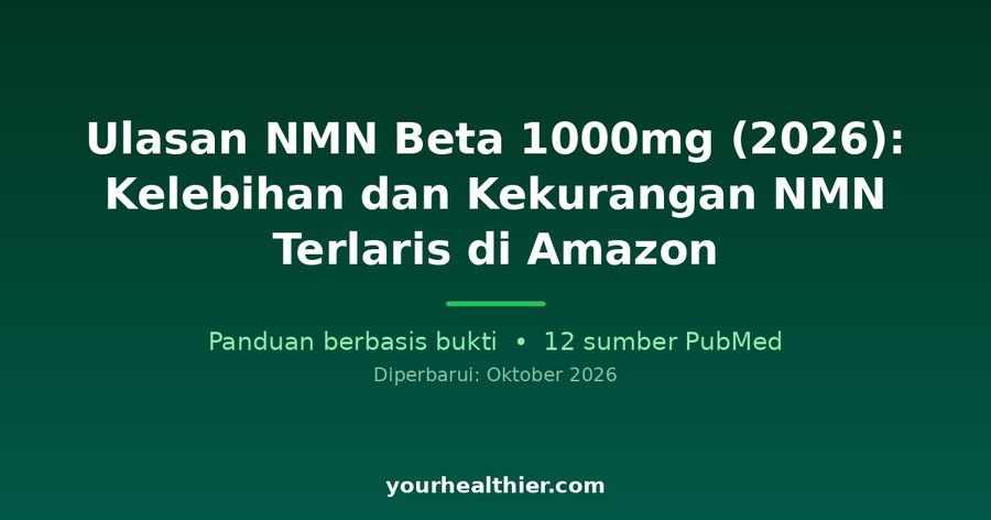 Ulasan NMN Beta 1000mg (2026): Kelebihan dan Kekurangan NMN Terlaris di Amazon