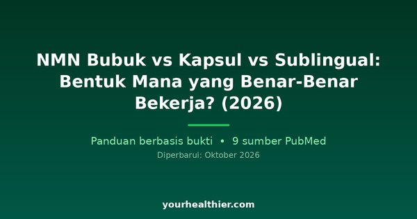 NMN Bubuk vs Kapsul vs Sublingual: Bentuk Mana yang Benar-Benar Bekerja? (2026)