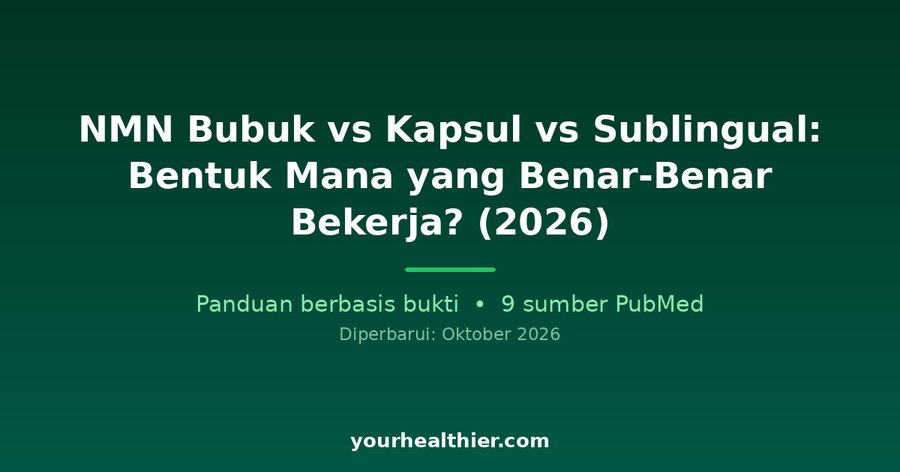NMN Bubuk vs Kapsul vs Sublingual: Bentuk Mana yang Benar-Benar Bekerja? (2026)