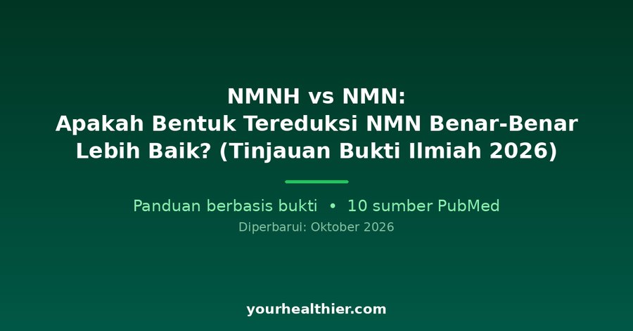 NMNH vs NMN: Apakah Bentuk Tereduksi NMN Benar-Benar Lebih Baik? (Tinjauan Bukti Ilmiah 2026)