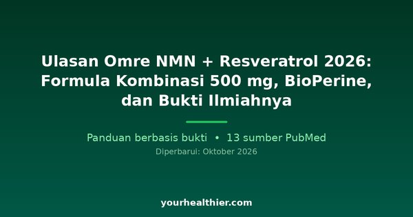 Ulasan Omre NMN + Resveratrol 2026: Formula Kombinasi 500 mg, BioPerine, dan Bukti Ilmiahnya