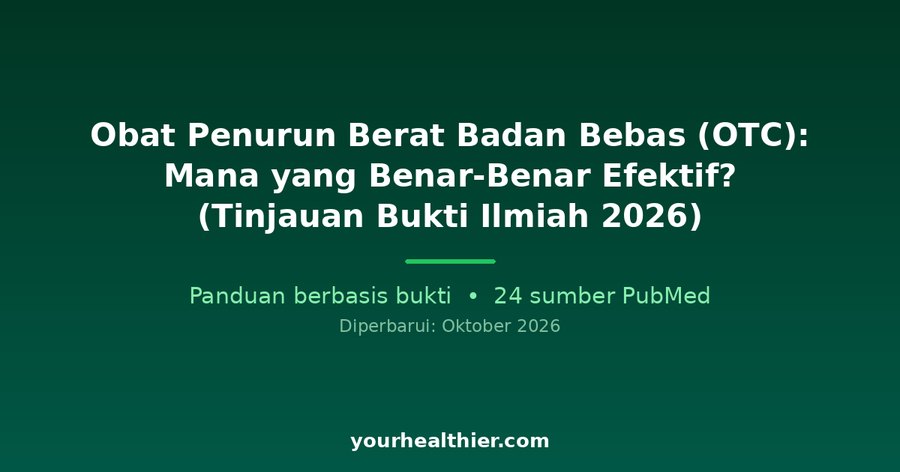 Obat Penurun Berat Badan Bebas (OTC): Mana yang Benar-Benar Efektif? (Tinjauan Bukti Ilmiah 2026)