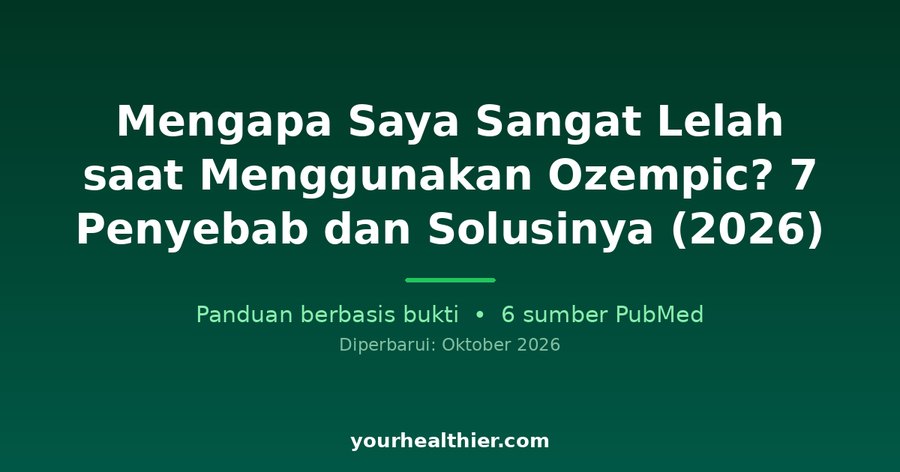 Mengapa Saya Sangat Lelah saat Menggunakan Ozempic? 7 Penyebab dan Solusinya (2026)