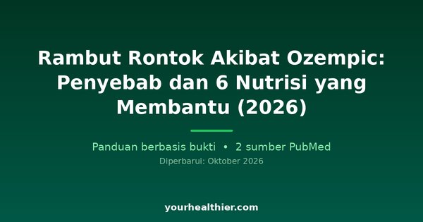 Rambut Rontok Akibat Ozempic: Penyebab dan 6 Nutrisi yang Membantu (2026)