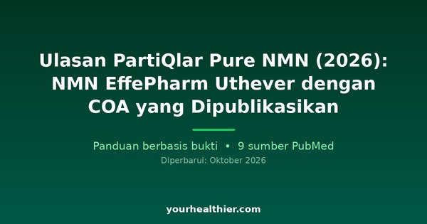 Ulasan PartiQlar Pure NMN (2026): NMN EffePharm Uthever dengan COA yang Dipublikasikan