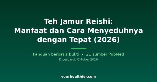 Teh Jamur Reishi: Manfaat dan Cara Menyeduhnya dengan Tepat (2026)