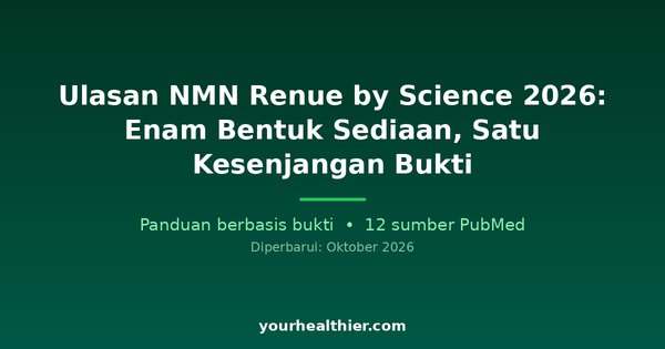 Ulasan NMN Renue by Science 2026: Enam Bentuk Sediaan, Satu Kesenjangan Bukti
