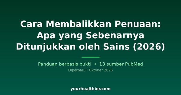 Cara Membalikkan Penuaan: Apa yang Sebenarnya Ditunjukkan oleh Sains (2026)