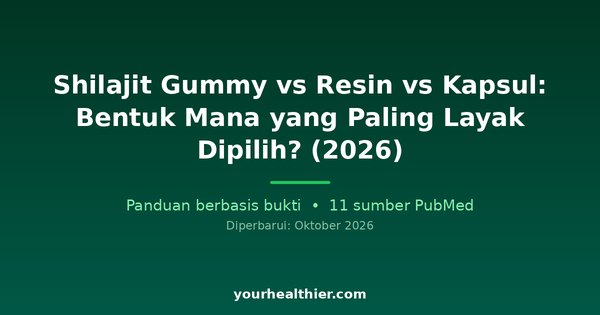 Shilajit Gummy vs Resin vs Kapsul: Bentuk Mana yang Paling Layak Dipilih? (2026)