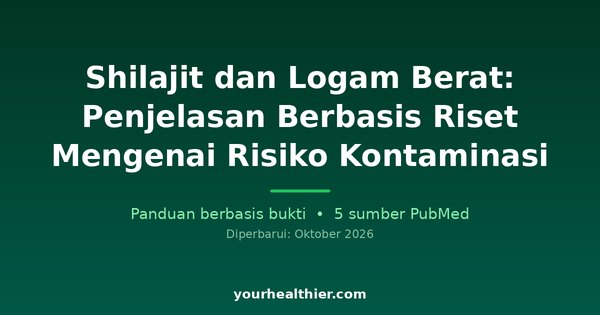 Shilajit dan Logam Berat: Penjelasan Berbasis Riset Mengenai Risiko Kontaminasi