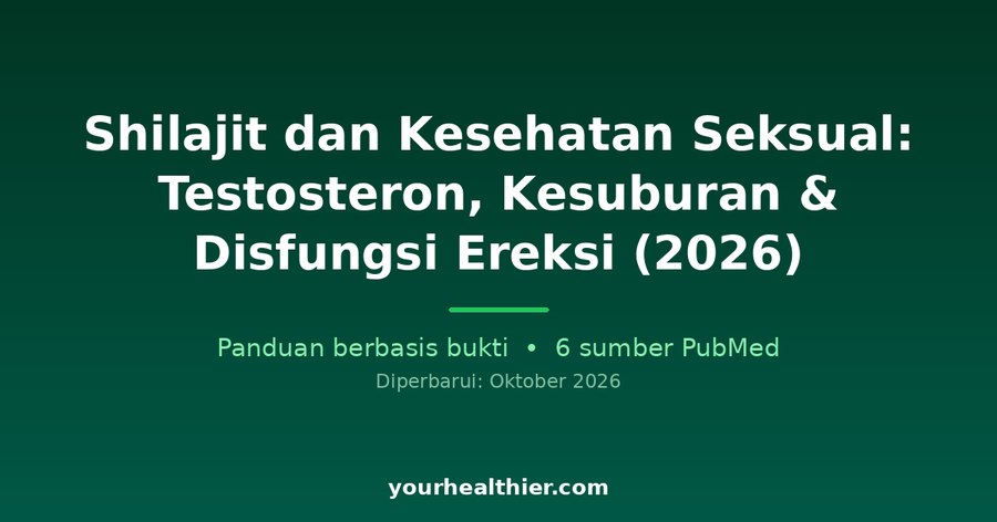 Shilajit dan Kesehatan Seksual: Testosteron, Kesuburan & Disfungsi Ereksi (2026)
