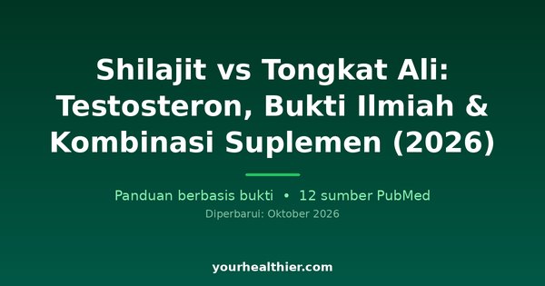 Shilajit vs Tongkat Ali: Testosteron, Bukti Ilmiah & Kombinasi Suplemen (2026)