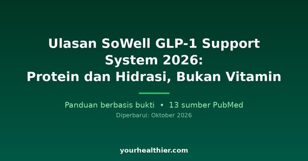 Ulasan SoWell GLP-1 Support System 2026: Protein dan Hidrasi, Bukan Vitamin