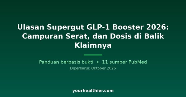 Ulasan Supergut GLP-1 Booster 2026: Campuran Serat, dan Dosis di Balik Klaimnya