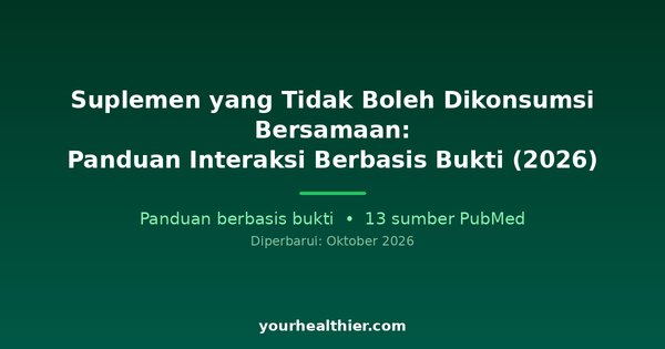 Suplemen yang Tidak Boleh Dikonsumsi Bersamaan: Panduan Interaksi Berbasis Bukti (2026)