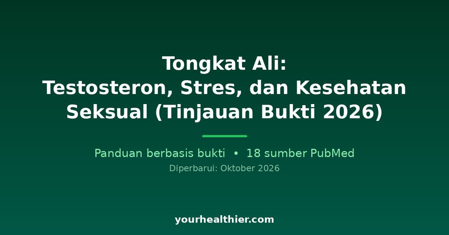 Tongkat Ali: Testosteron, Stres, dan Kesehatan Seksual (Tinjauan Bukti 2026)
