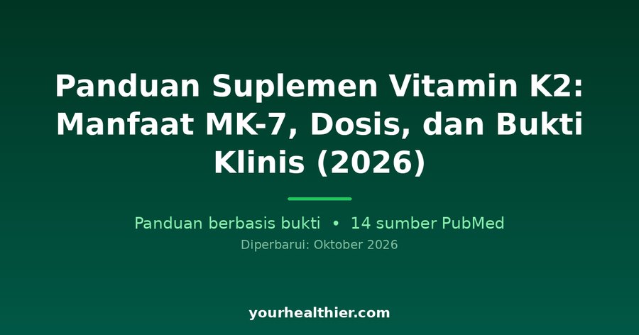 Panduan Suplemen Vitamin K2: Manfaat MK-7, Dosis, dan Bukti Klinis (2026)