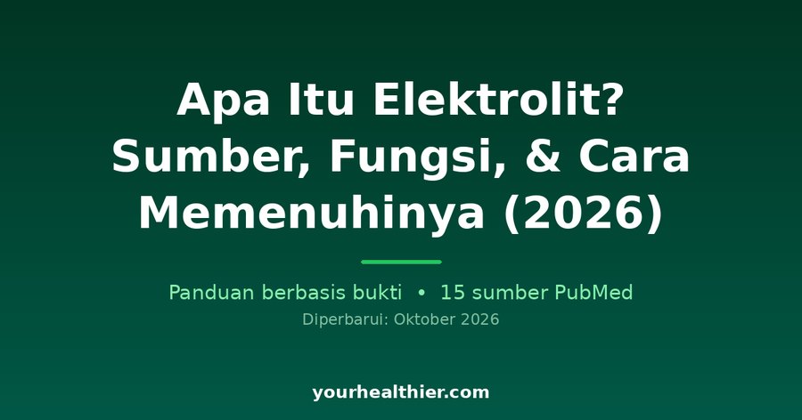 Apa Itu Elektrolit? Sumber, Fungsi, & Cara Memenuhinya (2026)