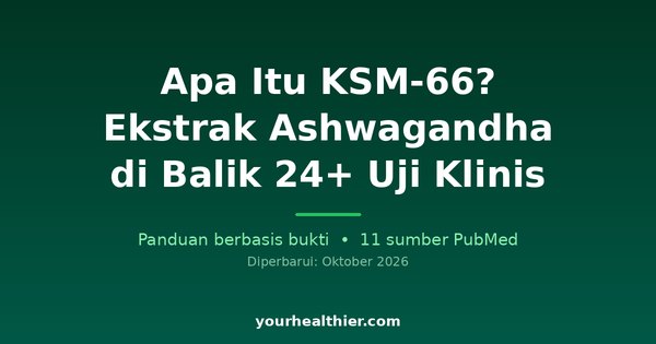 Apa Itu KSM-66? Ekstrak Ashwagandha di Balik 24+ Uji Klinis