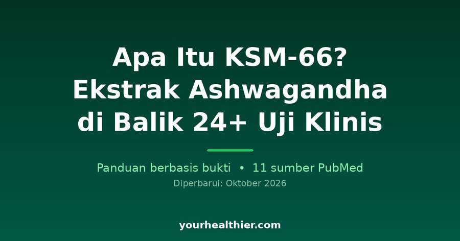 Apa Itu KSM-66? Ekstrak Ashwagandha di Balik 24+ Uji Klinis