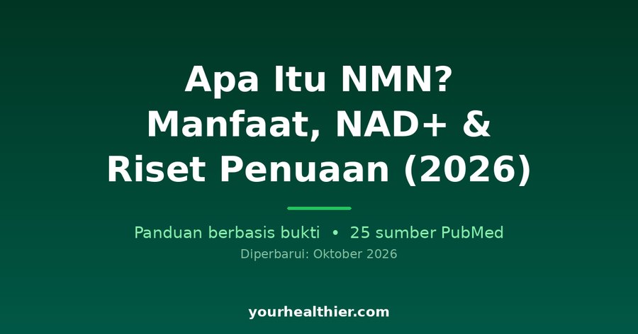 Apa Itu NMN? Manfaat, NAD+ & Riset Penuaan (2026)