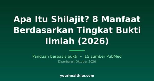 Apa Itu Shilajit? 8 Manfaat Berdasarkan Tingkat Bukti Ilmiah (2026)