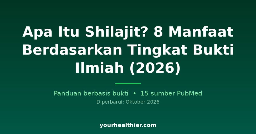 Apa Itu Shilajit? 8 Manfaat Berdasarkan Tingkat Bukti Ilmiah (2026)