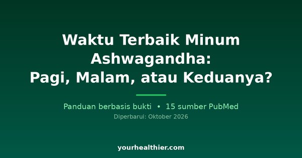 Waktu Terbaik Minum Ashwagandha: Pagi, Malam, atau Keduanya?