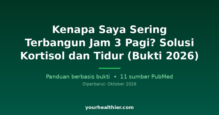 Kenapa Saya Sering Terbangun Jam 3 Pagi? Solusi Kortisol dan Tidur (Bukti 2026)